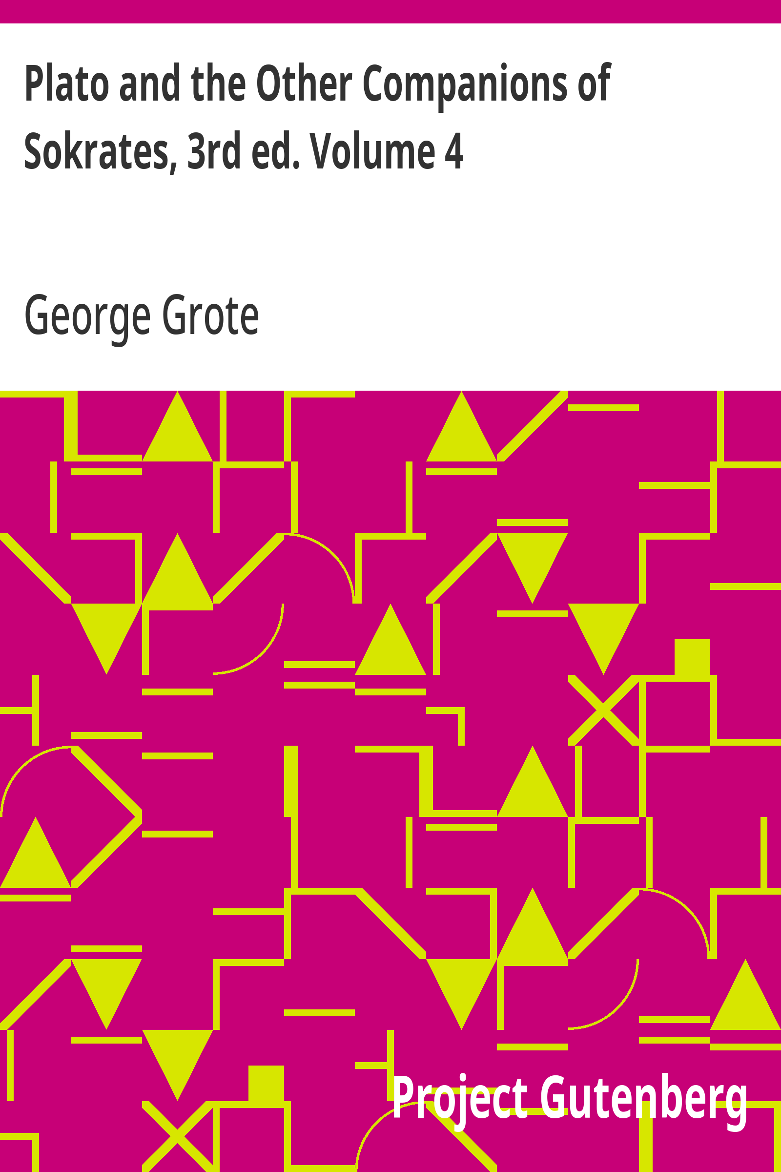 Plato and the Other Companions of Sokrates, 3rd ed. Volume 4 - George Grote
